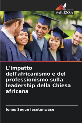 L'impatto dell'africanismo e del professionismo sulla leadership della Chiesa africana - Jesutunwase, Jones Segun