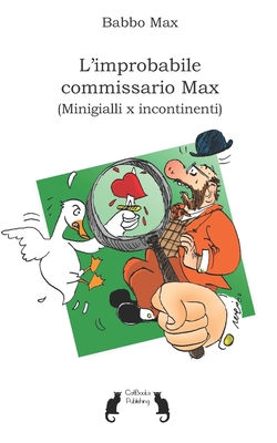 L'improbabile commissario Max: (Minigialli per incontinenti) - Teodorani, Alda (Editor), and Boni, Massimo (Editor), and Max, Babbo