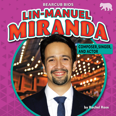 Lin-Manuel Miranda: Composer, Singer, and Actor - Rose, Rachel