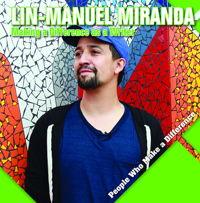 Lin-Manuel Miranda: Making a Difference as a Writer - Kawa, Katie