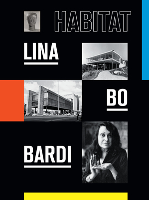 Lina Bo Bardi: Habitat - Cuy, Jos Esparza Chong, and Toledo, Thomas (Contributions by), and Pedrosa, Adriano (Contributions by)
