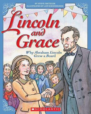 Lincoln and Grace: Why Abraham Lincoln Grew a Beard - Metzger, Steve, and Kronheimer, Ann