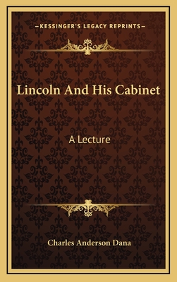 Lincoln and His Cabinet: A Lecture - Dana, Charles Anderson