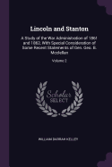 Lincoln and Stanton: A Study of the War Administration of 1861 and 1862, With Special Consideration of Some Recent Statements of Gen. Geo. B. Mcclellan; Volume 2