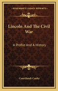 Lincoln and the Civil War: A Profile and a History