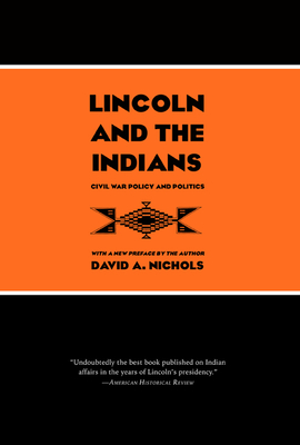 Lincoln and the Indians: Civil War Policy and Politics - Nichols, David A