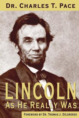 Lincoln As He Really Was - Dilorenzo, Thomas J, and Pace, Charles T