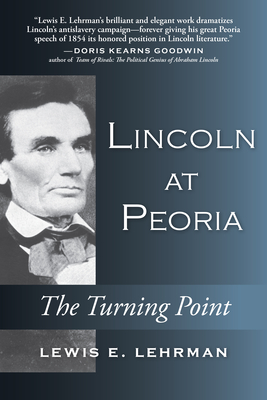 Lincoln at Peoria: The Turning Point - Lehrman, Lewis E.
