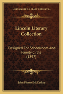 Lincoln Literary Collection: Designed for Schoolroom and Family Circle (1897)