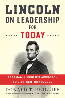 Lincoln on Leadership for Today: Abraham Lincoln's Approach to Twenty-First-Century Issues - Phillips, Donald T
