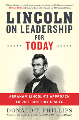 Lincoln on Leadership for Today: Abraham Lincoln's Approach to Twenty-First-Century Issues - Phillips, Donald T