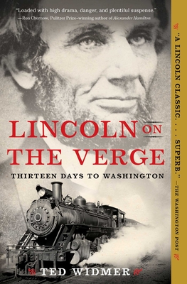 Lincoln on the Verge: Thirteen Days to Washington - Widmer, Ted