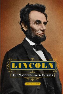 Lincoln: The Man Who Saved America - Kent, David J.