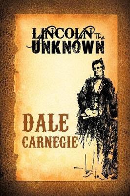 Lincoln the Unknown - Carnegie, Dale