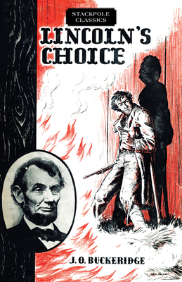 Lincoln's Choice: The Repeating Rifle Which Cut Short the Civil War - Buckeridge, J O