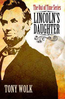 Lincoln's Daughter - Wolk, Tony