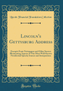 Lincoln's Gettysburg Address: Excerpts from Newspapers and Other Sources Illuminating Aspects of This Most Well-Known Presidential Speech; Sources and Interprations (Classic Reprint)