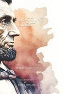 Lincoln's Ghost: Our Haunted Presidency