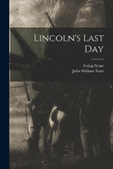 Lincoln's Last Day