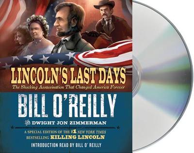 Lincoln's Last Days: The Shocking Assassination That Changed America Forever - O'Reilly, Bill (Read by), and Zimmerman, Dwight Jon, and Herrmann, Edward (Read by)