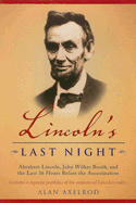 Lincoln's Last Night: Abraham Lincoln, John Wilkes Booth, and the Last 36 Hours Before the Assassination