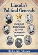 Lincoln's Political Generals: The Battlefield Performance of Seven Controversial Appointees