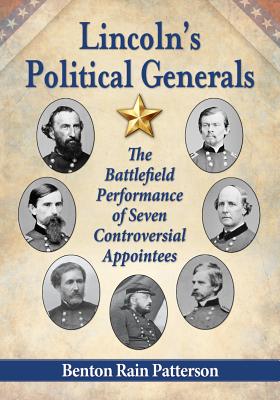 Lincoln's Political Generals: The Battlefield Performance of Seven Controversial Appointees - Patterson, Benton Rain