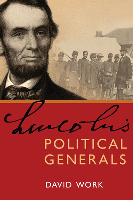 Lincoln's Political Generals - Work, David