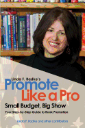Linda F. Radke's Promote Like a Pro: Small Budget, Big Show
