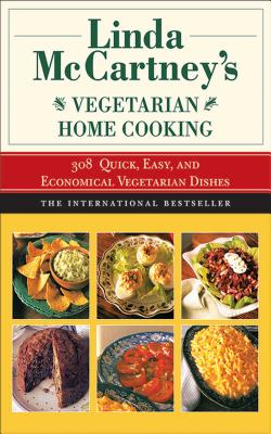 Linda McCartney's Home Vegetarian Cooking: 308 Quick, Easy, and Economical Vegetarian Dishes - McCartney, Linda