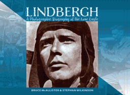Lindbergh: A Photographic Biography of the Lone Eagle: A Photographic History of the Lone Eagle