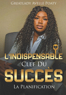 L'Indispensable Clef Du Succs by Greatlady Avelle: La Planification