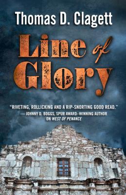 Line of Glory: A Novel of the Alamo - Clagett, Thomas D