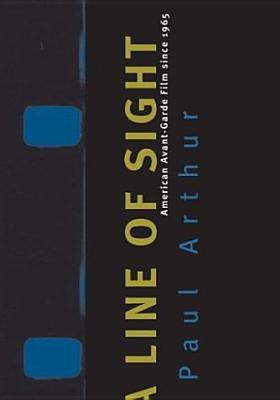 Line of Sight: American Avant-Garde Film Since 1965 - Arthur, Paul