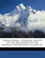 Lineage Book - National Society of the Daughters of the American Revolution, Volume 24...