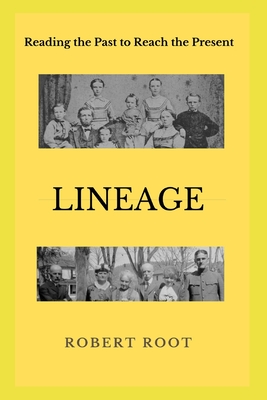 Lineage: Reading the Past to Reach the Present - Root, Robert