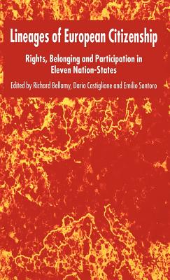 Lineages of European Citizenship: Rights, Belonging and Participation in Eleven Nation-States - Bellamy, R, and Castiglione, Dario, and Santoro, Emilio