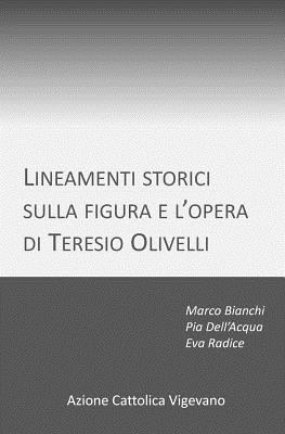 Lineamenti storici sulla figura e l'opera di Teresio Olivelli - Radice, Eva, and Dell'acqua, Pia Rosa, and Bianchi, Marco