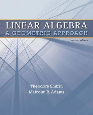 Linear Algebra: A Geometric Approach - Shifrin, Ted, and Adams, Malcolm