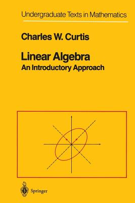 Linear Algebra: An Introductory Approach - Curtis, Charles W