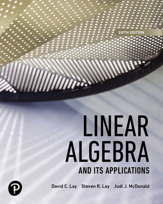 Linear Algebra and Its Applications [rental Edition] - Lay, David C, and Lay, Steven R, and McDonald, Judi J