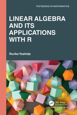 Linear Algebra and Its Applications with R - Yoshida, Ruriko