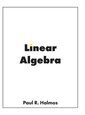 Linear Algebra: Finite-Dimensional Vector Spaces - Halmos, Paul R