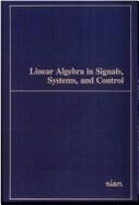 Linear Algebra in Signals, Systems, and Control: Proceedings of the Conference on Linear Algebra in Signals, Systems, and Control, Boston, Massachusetts, August 12-14, 1986 - 