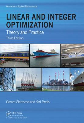 Linear and Integer Optimization: Theory and Practice, Third Edition - Sierksma, Gerard, and Zwols, Yori