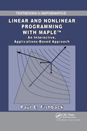 Linear and Nonlinear Programming with Maple: An Interactive, Applications-Based Approach