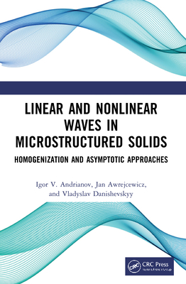 Linear and Nonlinear Waves in Microstructured Solids: Homogenization and Asymptotic Approaches - Andrianov, Igor V, and Awrejcewicz, Jan, and Danishevskyy, Vladyslav