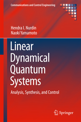 Linear Dynamical Quantum Systems: Analysis, Synthesis, and Control - Nurdin, Hendra I, and Yamamoto, Naoki