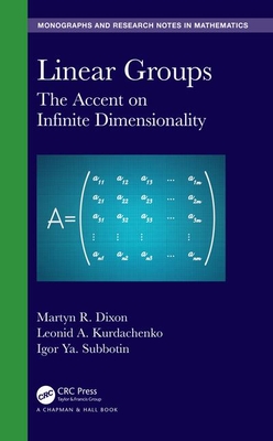 Linear Groups: The Accent on Infinite Dimensionality - Dixon, Martyn R, and Kurdachenko, Leonid A, and Subbotin, Igor Ya