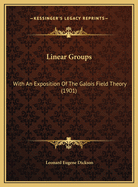 Linear Groups: With an Exposition of the Galois Field Theory (1901)